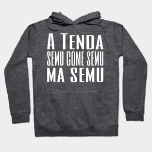 A Tenda semu come semu, ma semu Hoodie